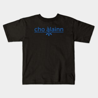 cho àlainn - Scots Gaelic for So Beautiful or Lovely Blue Kids T-Shirt